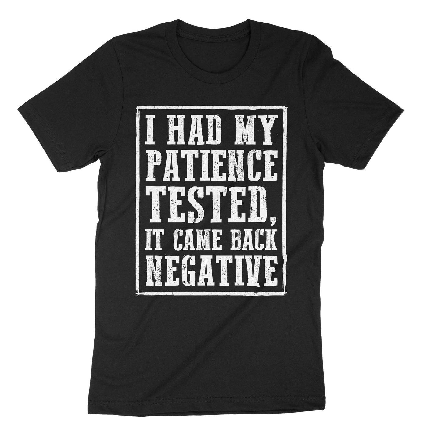 Black I Had Tested My Patience It Came Back Negative T-Shirt#color_black