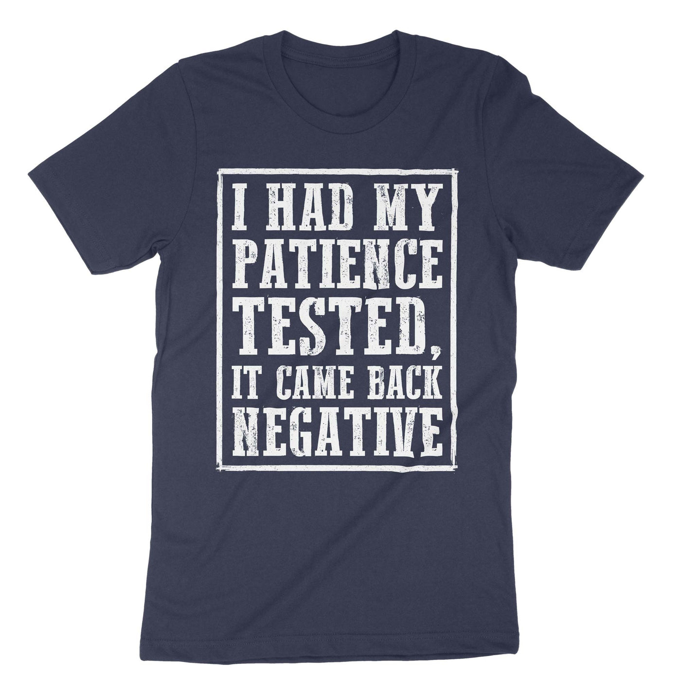Navy I Had Tested My Patience It Came Back Negative T-Shirt#color_navy