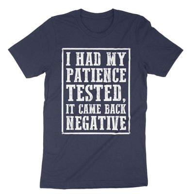 Navy I Had Tested My Patience It Came Back Negative T-Shirt#color_navy