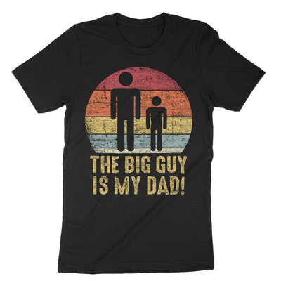 Black The Big Guy Is My Dad T-Shirt#color_black