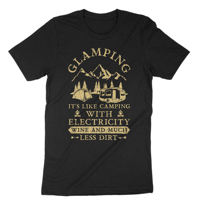 Black Glamping Its Like Camping With Electricity Wine And Much Less Dirt T-Shirt#color_black