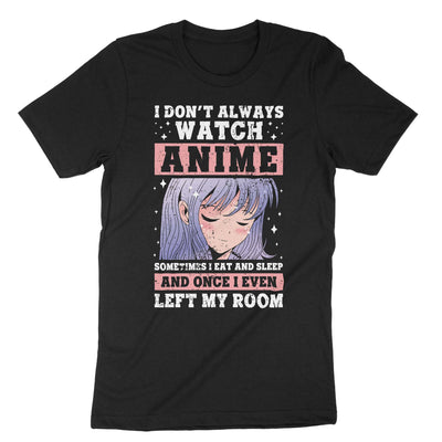 Black I Dont Always Watch Anime T-Shirt#color_black