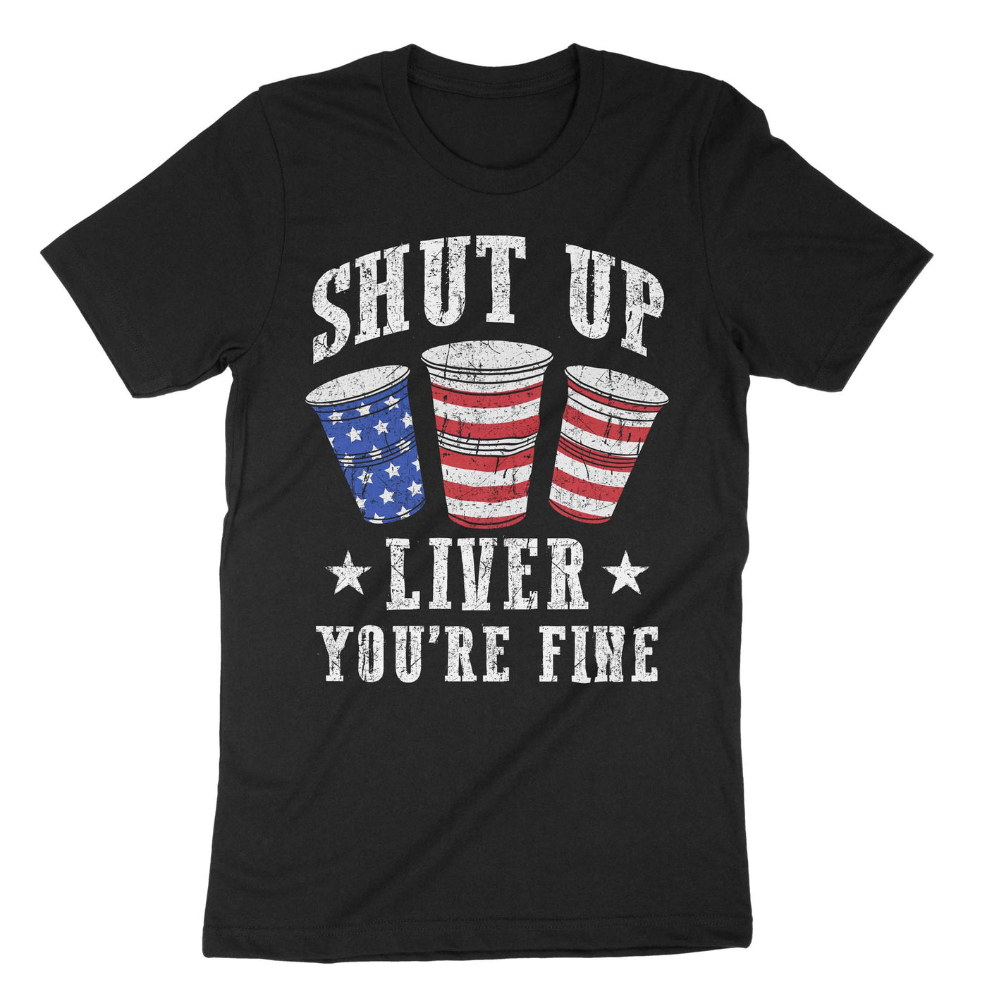 Black Shut Up Liver You Are Fine 4th July T-Shirt#color_black