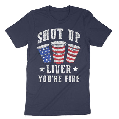 Navy Shut Up Liver You Are Fine 4th July T-Shirt#color_navy