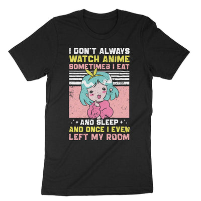 Black I Dont Always Watch Anime T-Shirt#color_black