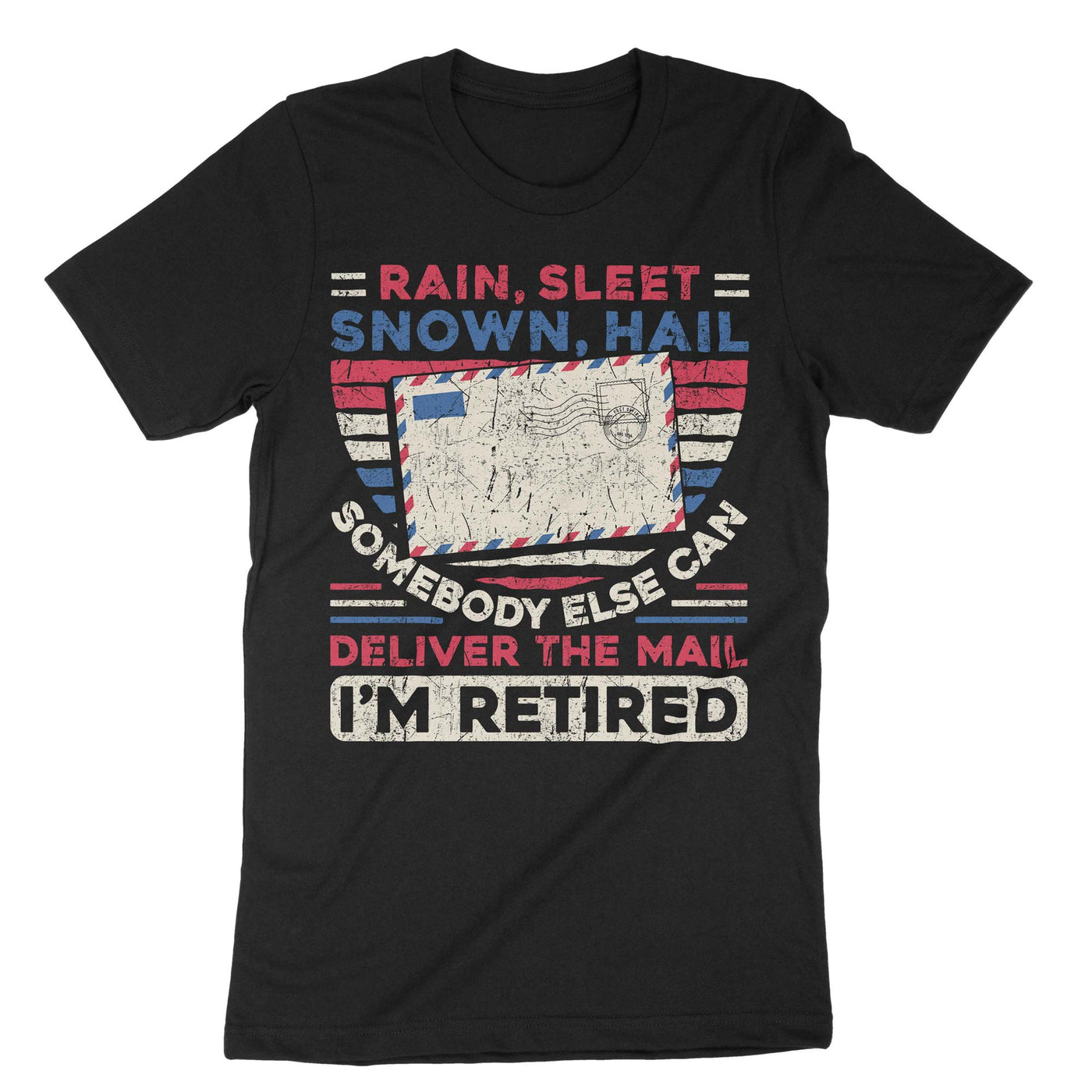 Black Rain Sleet Snow Hail Somebody Else Can Deliver The Mail Im Retired T-Shirt#color_black