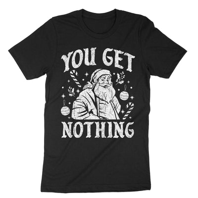 Black You Get Nothing T-Shirt#color_black