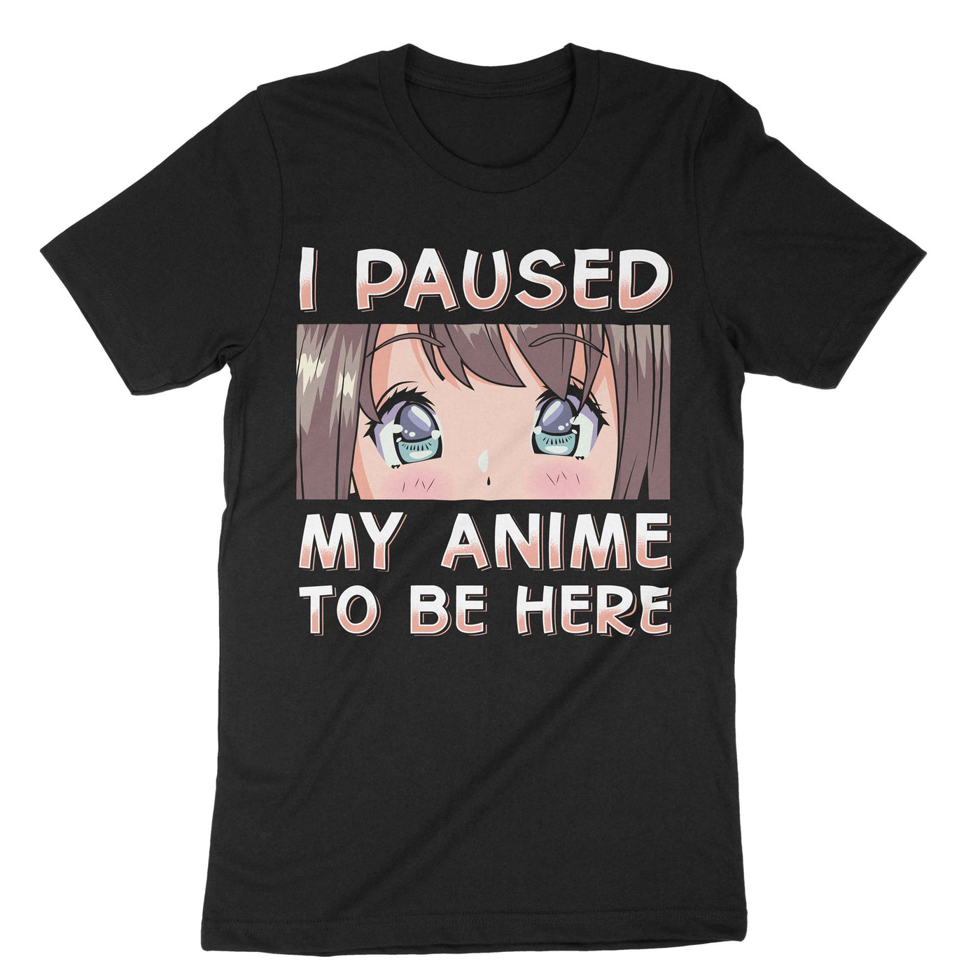 Black I Paused My Anime To Be Here T-Shirt#color_black