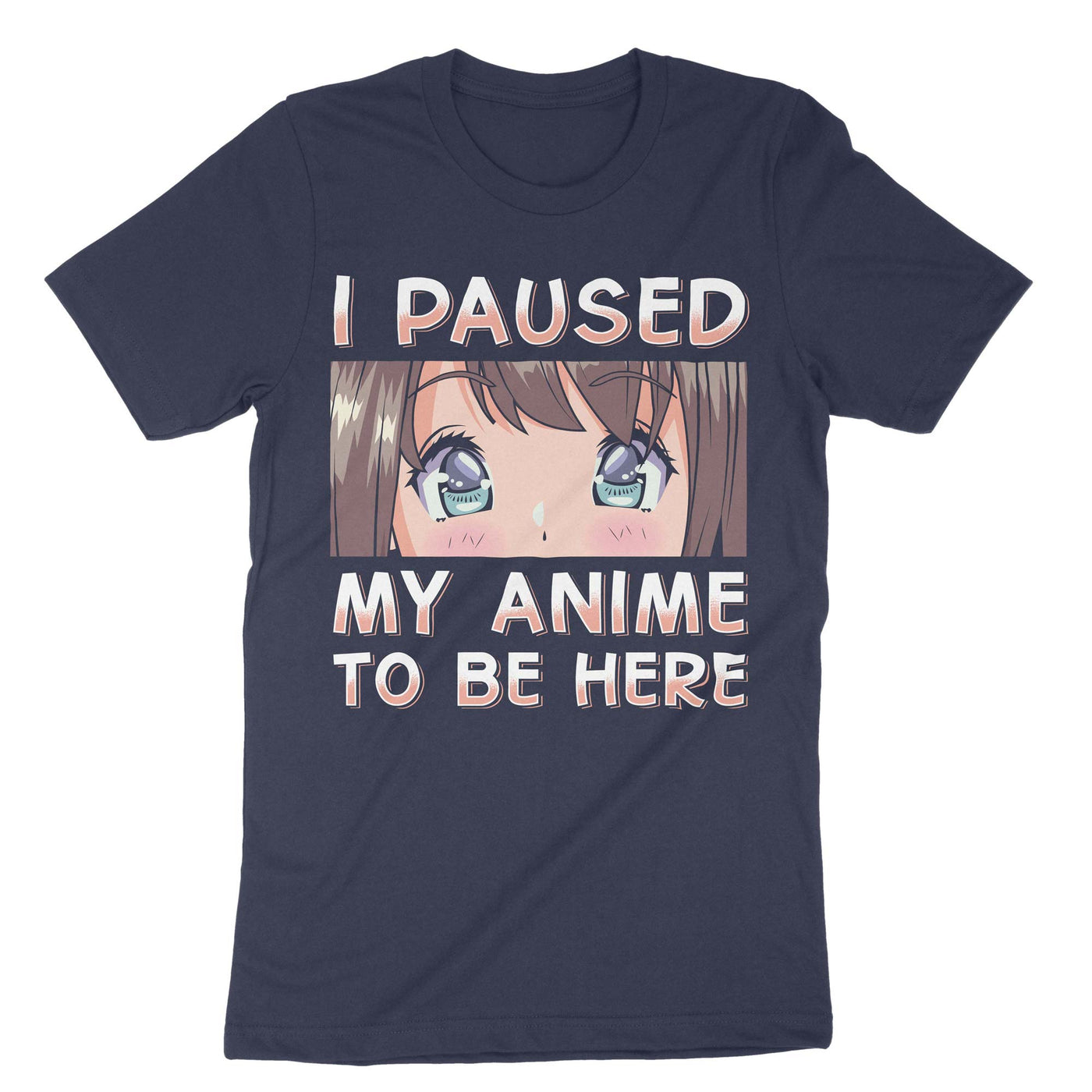 Navy I Paused My Anime To Be Here T-Shirt#color_navy