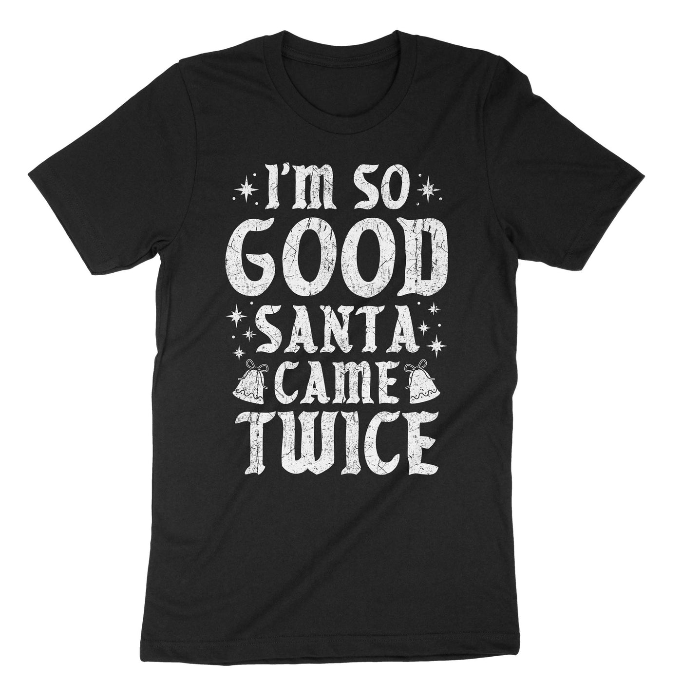Black Im So Good Santa Came Twice T-Shirt#color_black
