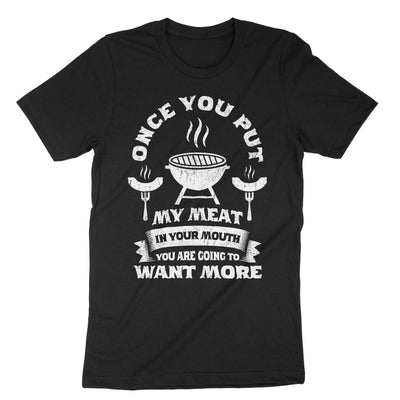 Black Once You Put My Meat In Your Mouth You Are Going To Want More T-Shirt#color_black