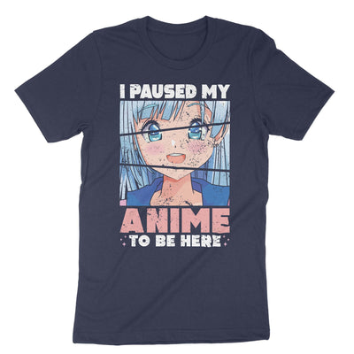 Navy I Paused My Anime To Be Here T-Shirt#color_navy