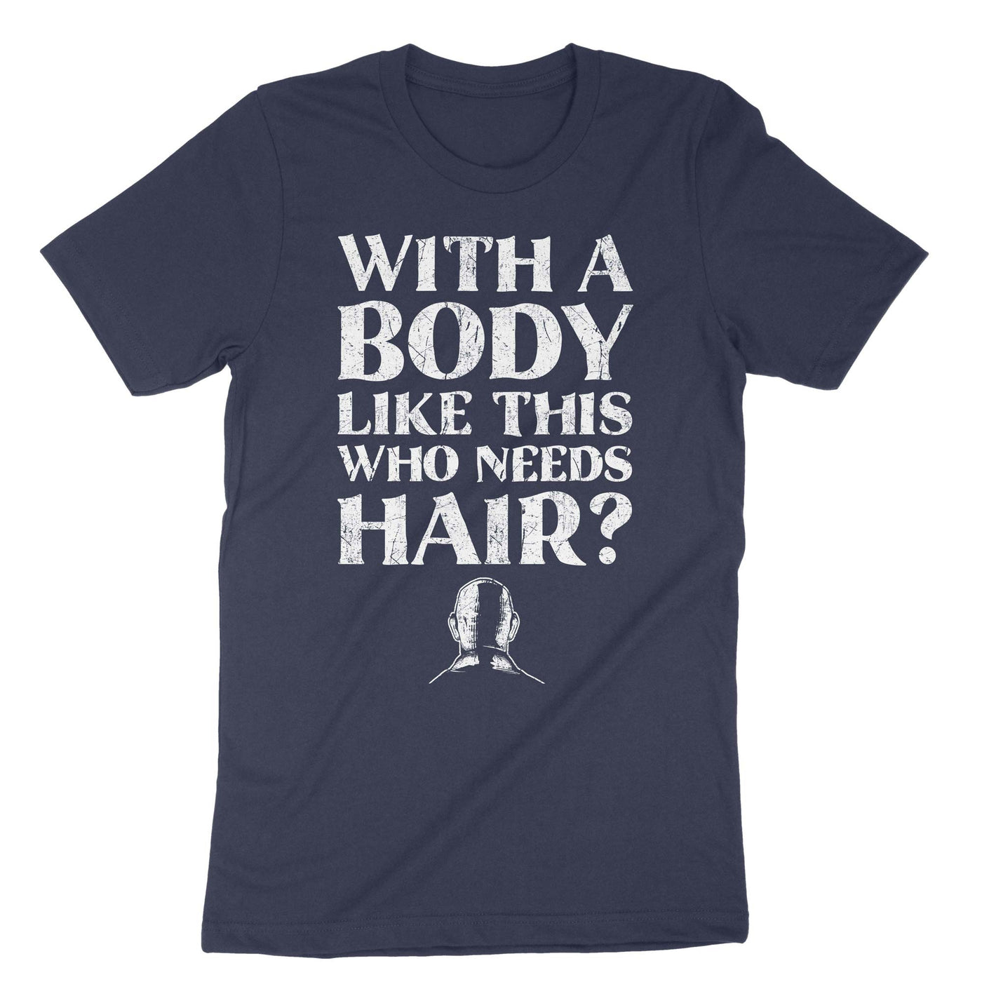 Navy With A Body Like This Who Needs Hair T-Shirt#color_navy