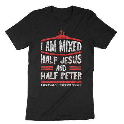 Black I Am Mixed Half Jesus And Half Peter T-Shirt#color_black