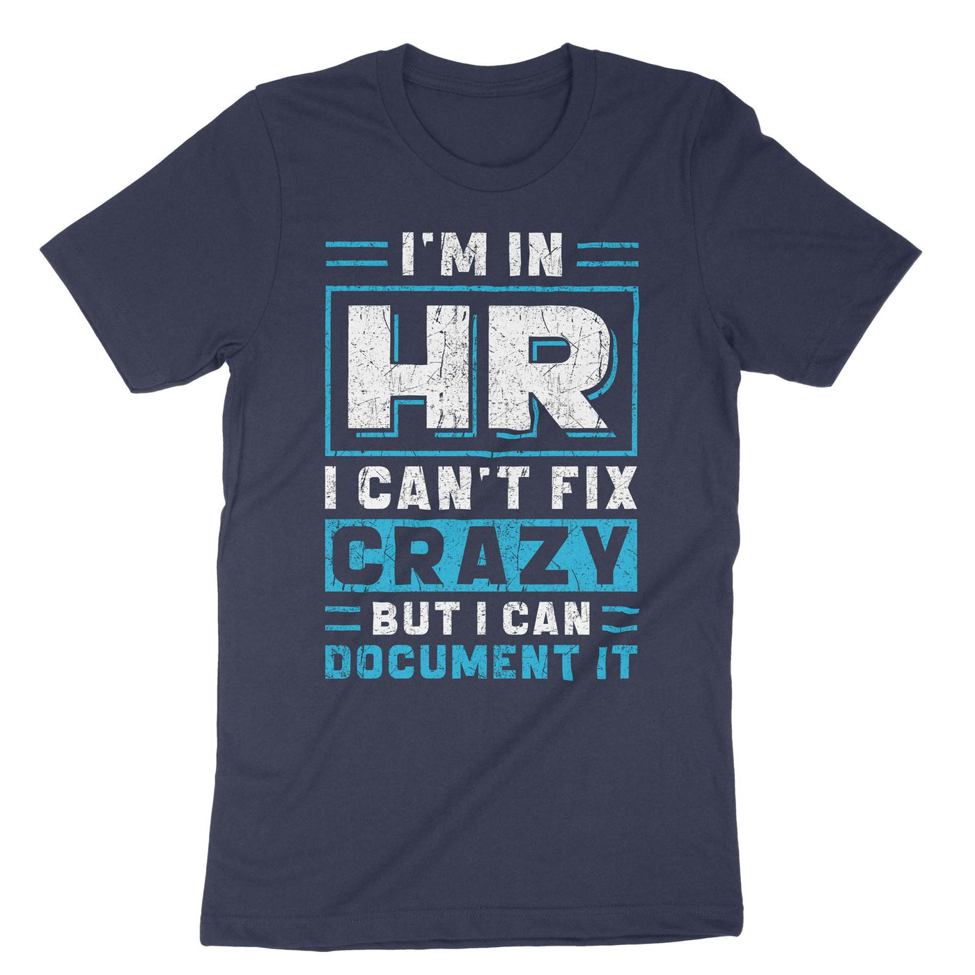 Navy Im In Hr I Cant Fix Crazy But I Can Document It T-Shirt#color_navy