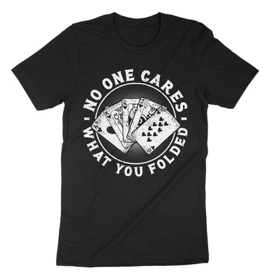 Black No One Cares What You Folded Poker T-Shirt#color_black