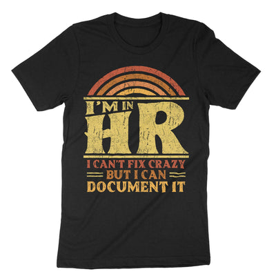 Black Im In Hr I Cant Fix Crazy But I Can Document It T-Shirt#color_black