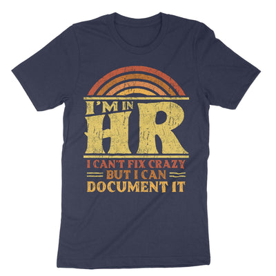 Navy Im In Hr I Cant Fix Crazy But I Can Document It T-Shirt#color_navy