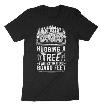 Black If You See Me Hugging A Tree T-Shirt#color_black