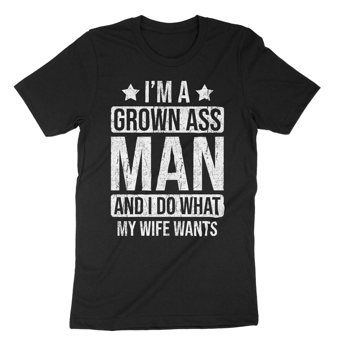 Black Im a Grown Ass Man And I Do What My Wife Wants T-Shirt#color_black