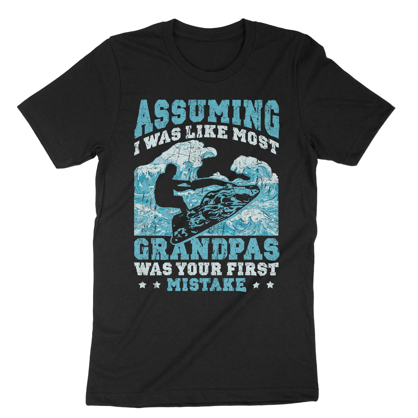 Black Assuming I Was Like Most Grandpas Was Your First Mistake T-Shirt#color_black