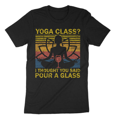 Black Yoga Class I Thought You Said Pour A Glass T-Shirt#color_black
