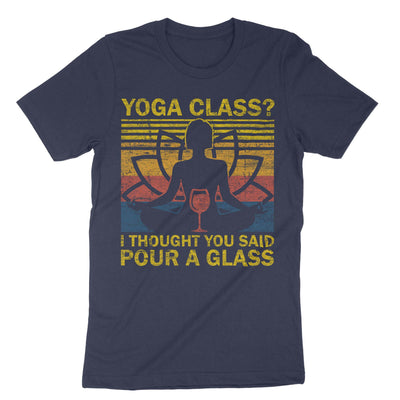 Navy Yoga Class I Thought You Said Pour A Glass T-Shirt#color_navy