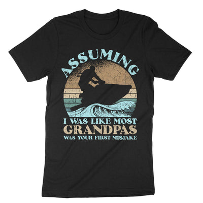 Black Assuming I Was Like Most Grandpas Was Your First Mistake T-Shirt#color_black