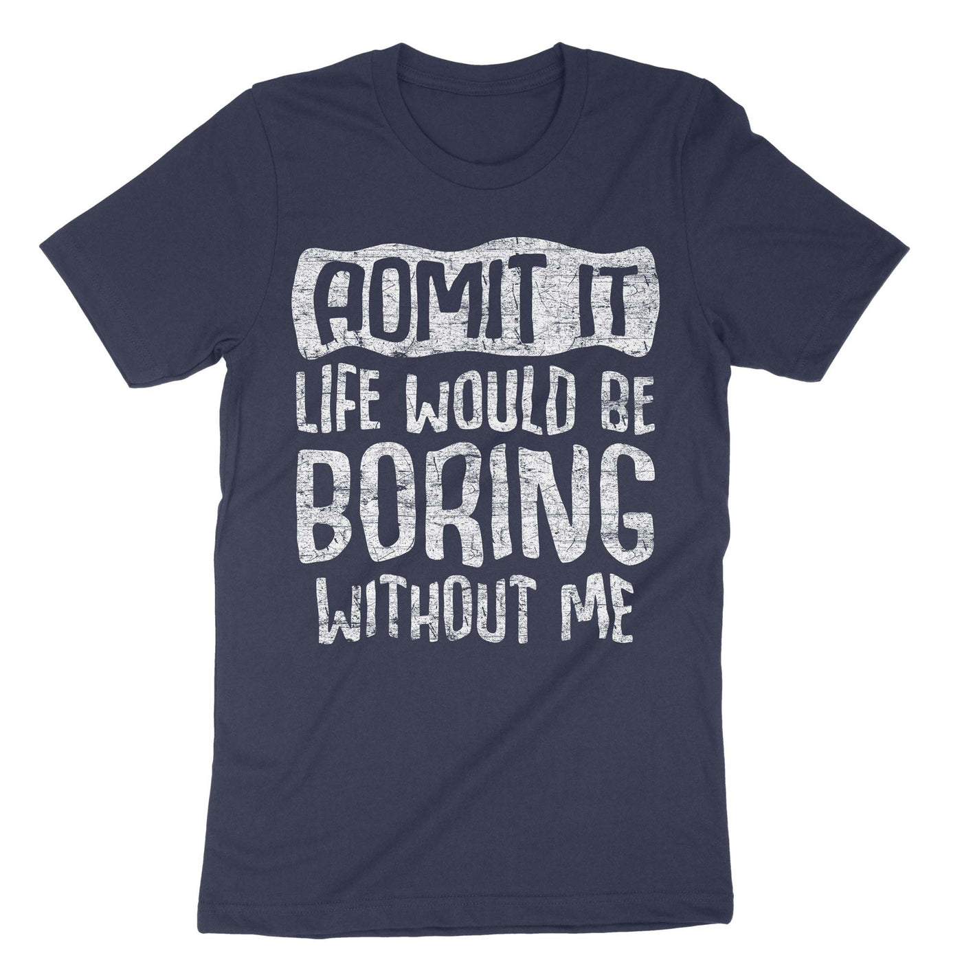 Navy Admit It Life Would Be Boring T-Shirt#color_navy