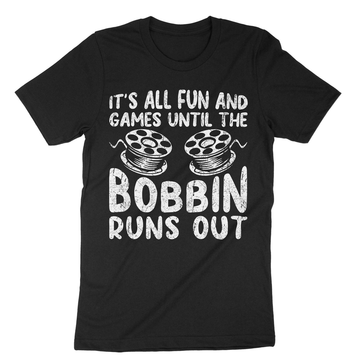 Black Its All Fun And Games Until The Bobbin Runs Out T-Shirt#color_black