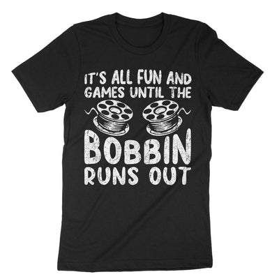 Black Its All Fun And Games Until The Bobbin Runs Out T-Shirt#color_black