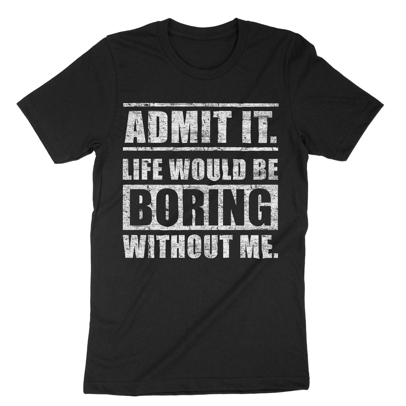 Black Admit It Life Would Be Boring T-Shirt#color_black