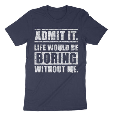 Navy Admit It Life Would Be Boring T-Shirt#color_navy