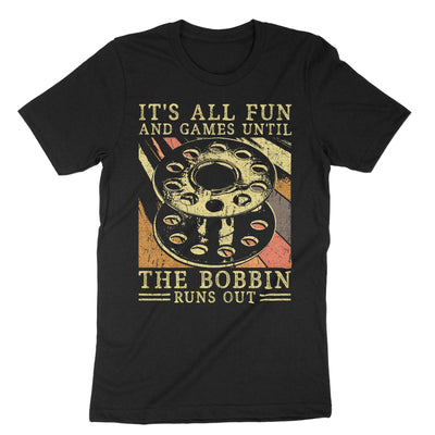 Black Its All Fun And Games Until The Bobbin Runs Out T-Shirt#color_black