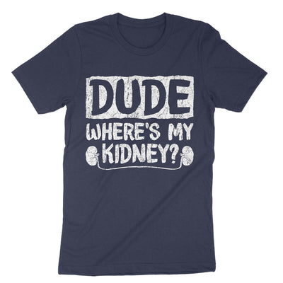 Navy Dude Wheres My Kidney T-Shirt#color_navy