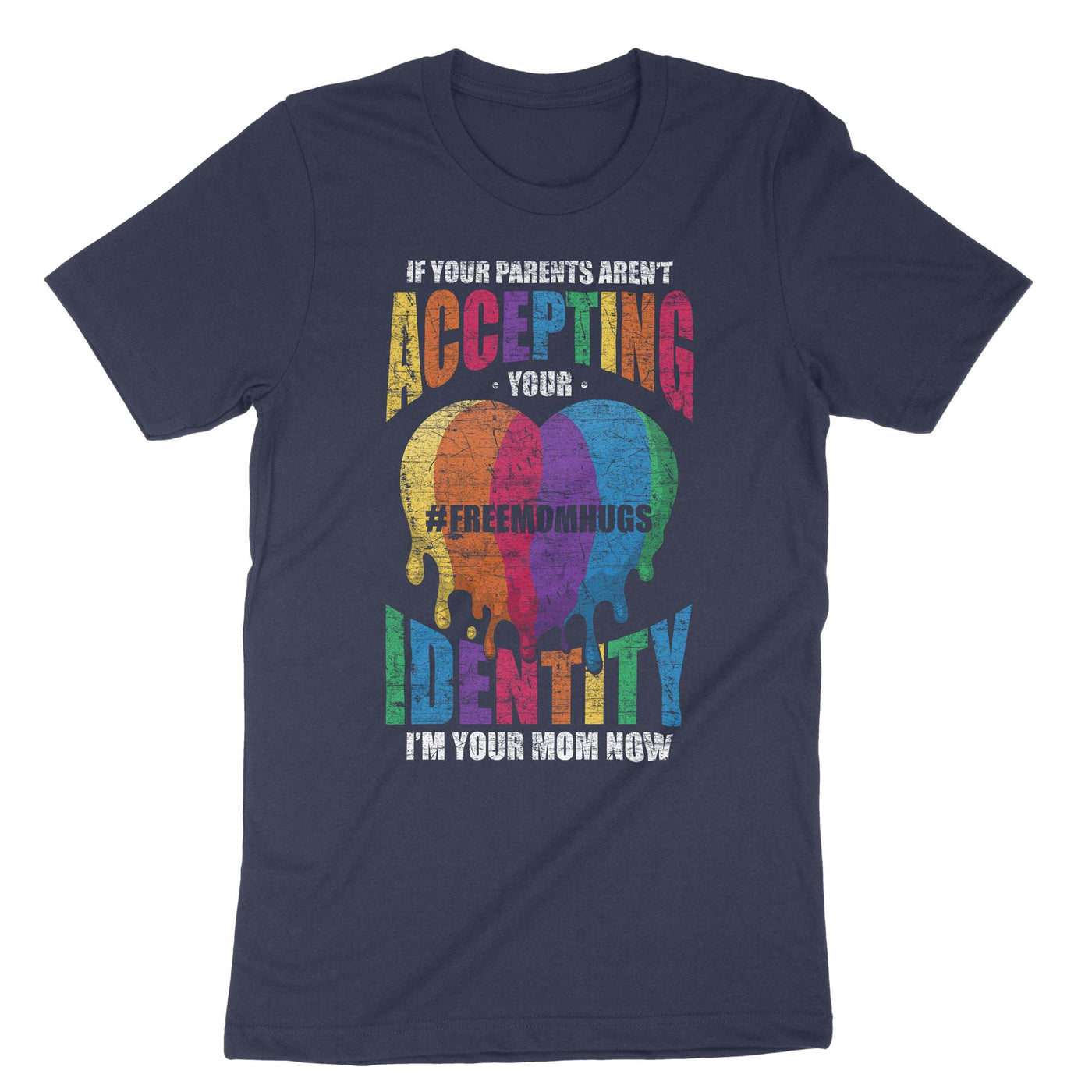 Navy If Your Parents Arent Accepting Of Your Identity Im Your Mom Now T-Shirt#color_navy