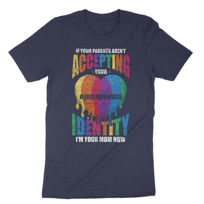 Navy If Your Parents Arent Accepting Of Your Identity Im Your Mom Now T-Shirt#color_navy