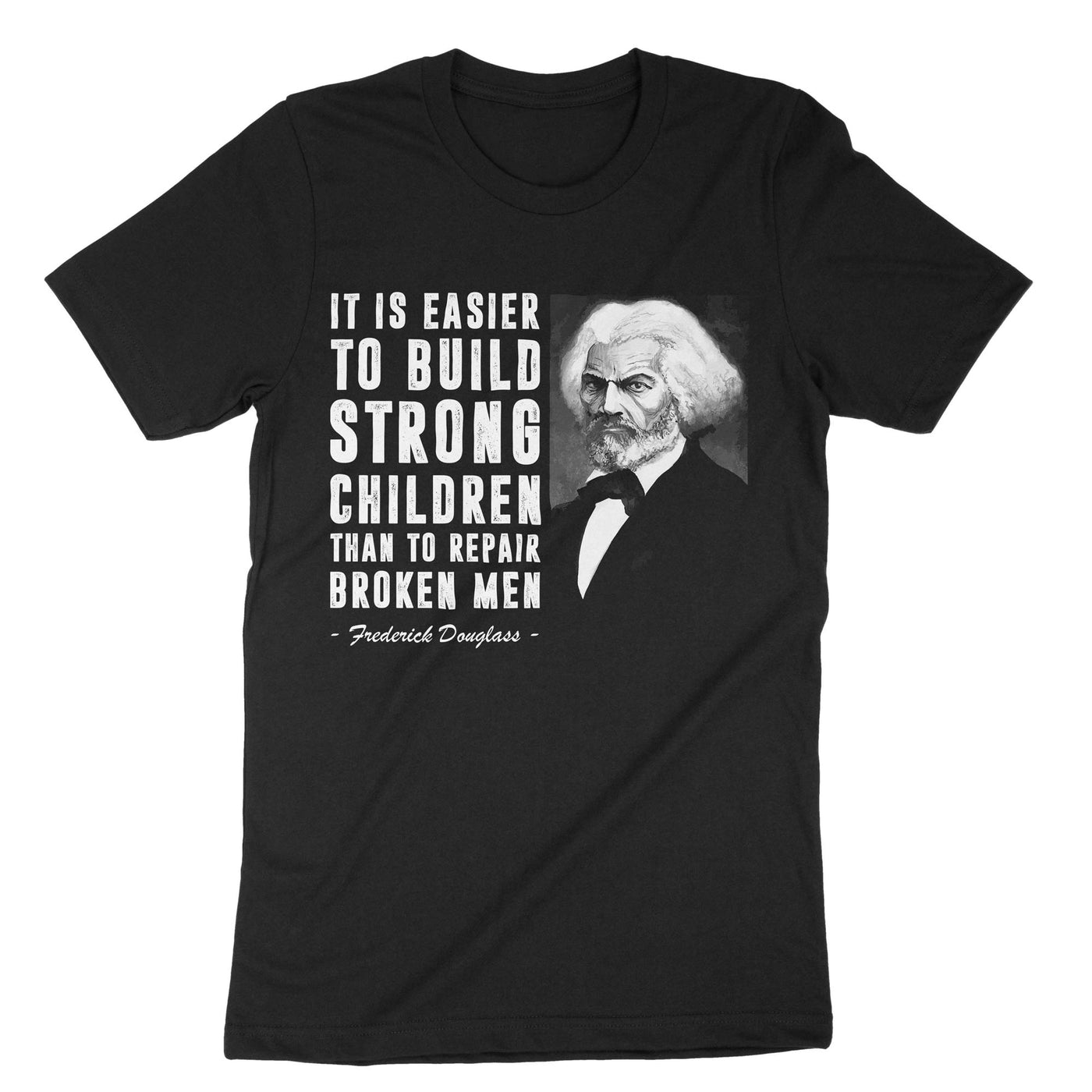 Black It Is Easier To Build Strong Children Than To Repair Broken Men T-Shirt#color_black