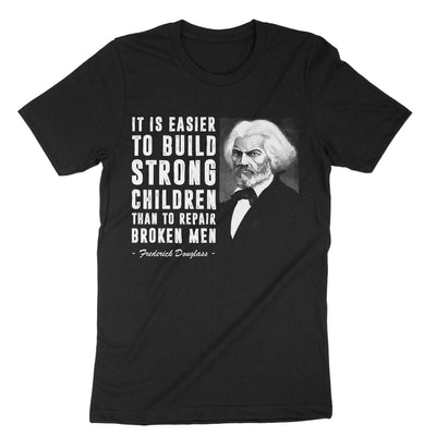 Black It Is Easier To Build Strong Children Than To Repair Broken Men T-Shirt#color_black
