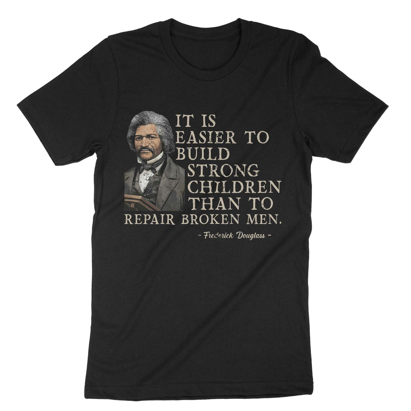 Black It Is Easier To Build Strong Children Than To Repair Broken Men T-Shirt#color_black
