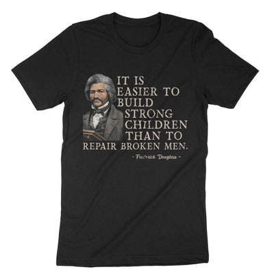 Black It Is Easier To Build Strong Children Than To Repair Broken Men T-Shirt#color_black