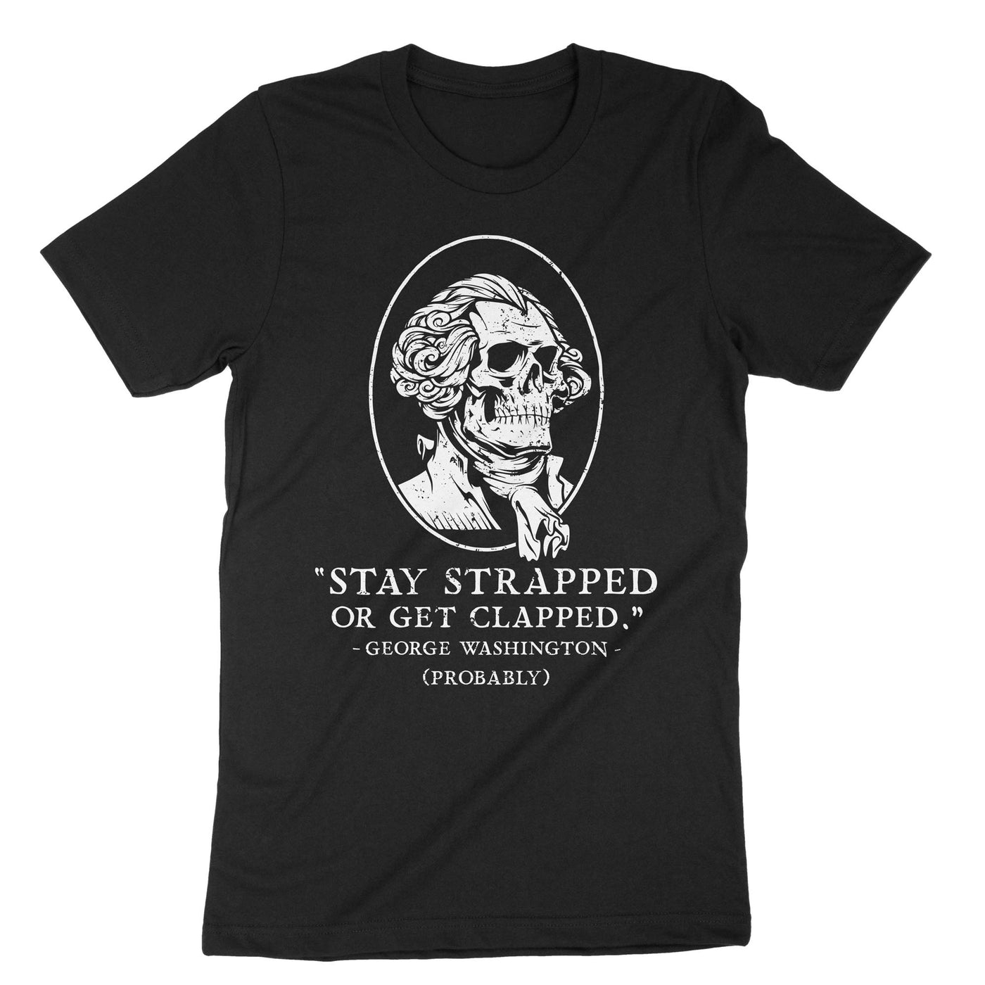 Black Stay Strapped Or Get Clapped George Washington T-Shirt#color_black