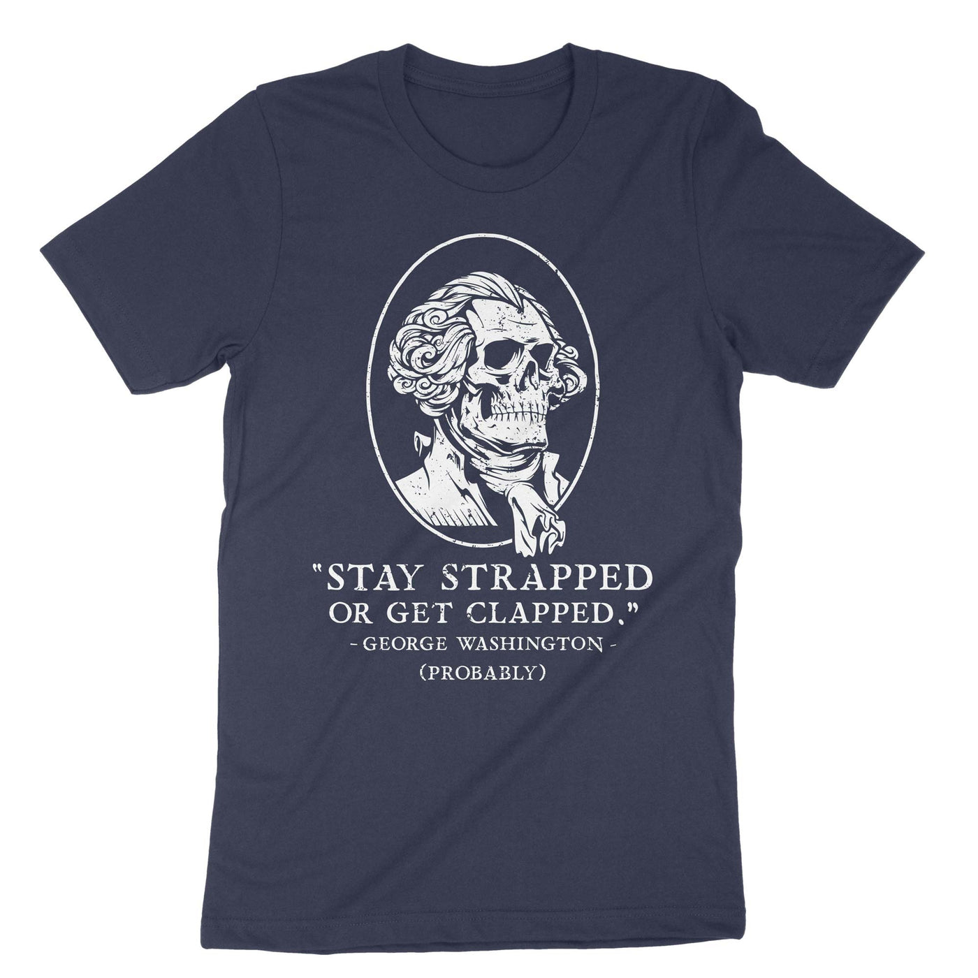 Navy Stay Strapped Or Get Clapped George Washington T-Shirt#color_navy