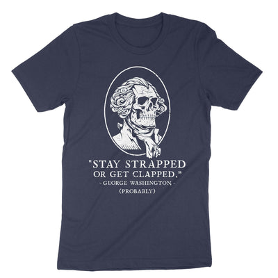 Navy Stay Strapped Or Get Clapped George Washington T-Shirt#color_navy