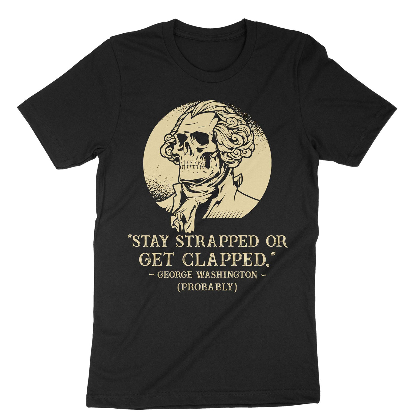 Black Stay Strapped Or Get Clapped George Washington T-Shirt#color_black