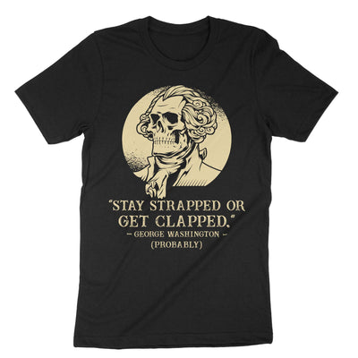 Black Stay Strapped Or Get Clapped George Washington T-Shirt#color_black