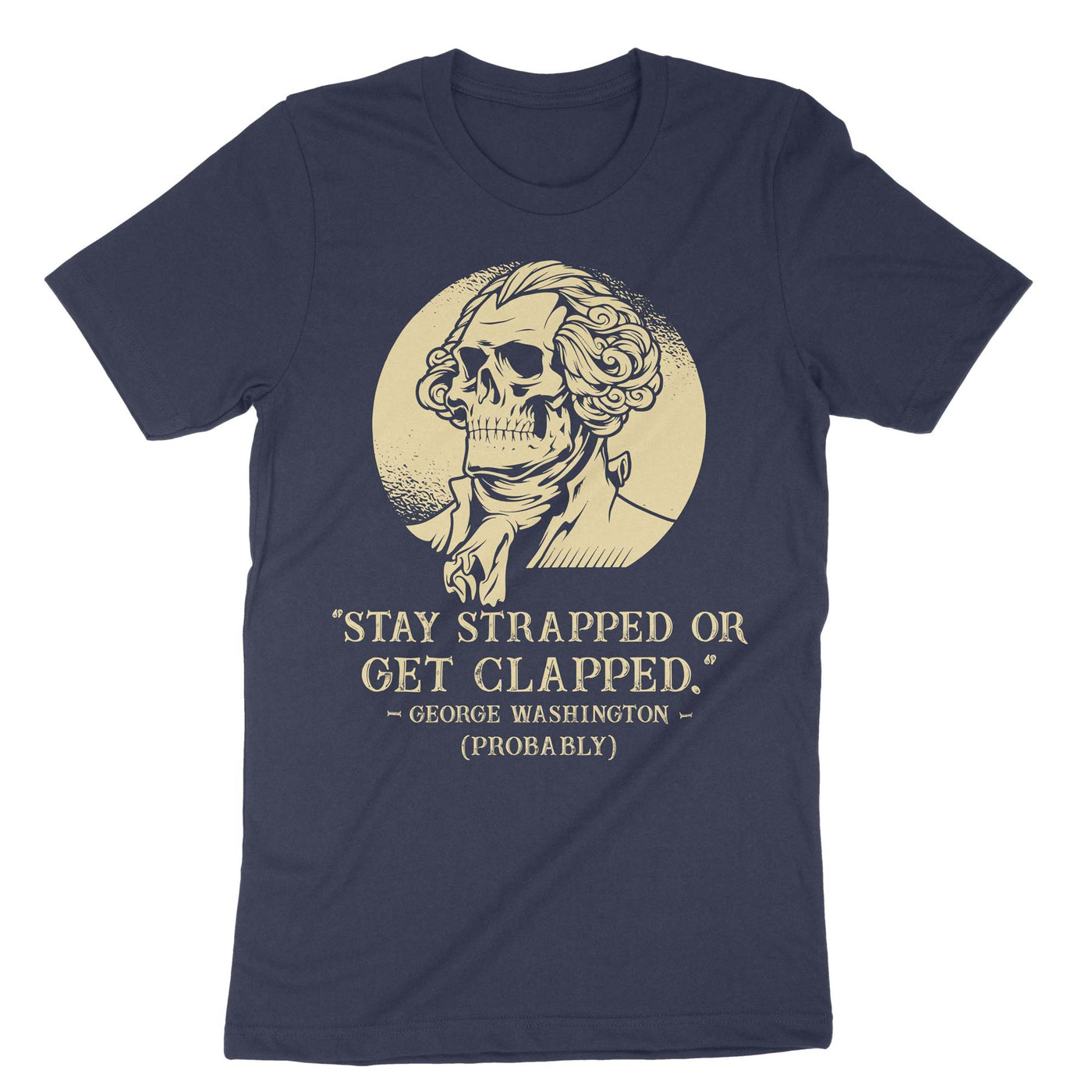 Navy Stay Strapped Or Get Clapped George Washington T-Shirt#color_navy