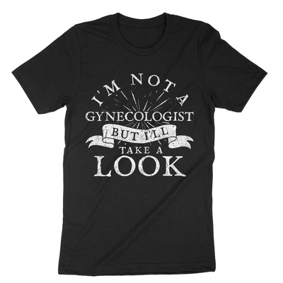 Black Im Not A Gynecologist But Ill Take A Look T-Shirt#color_black
