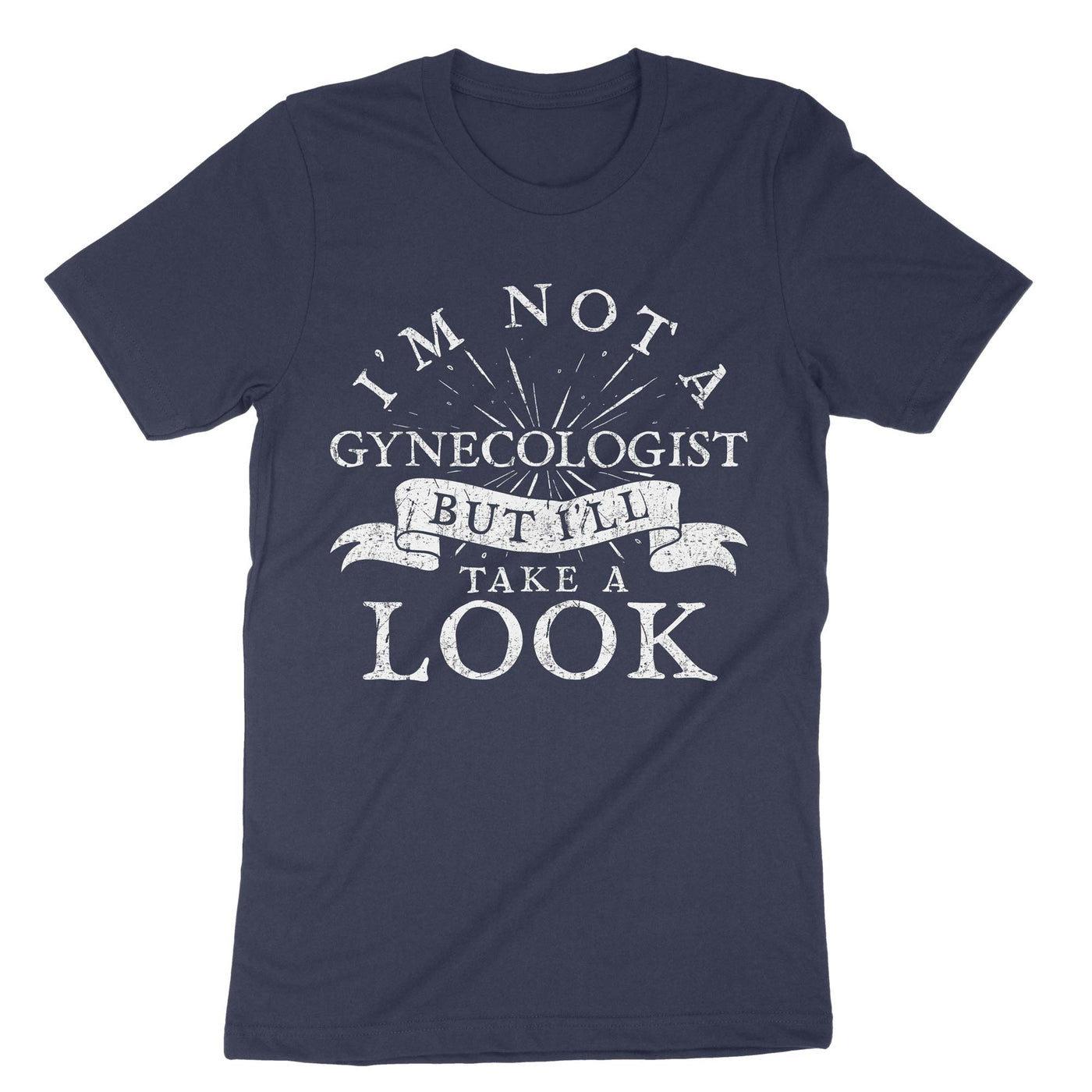 Navy Im Not A Gynecologist But Ill Take A Look T-Shirt#color_navy
