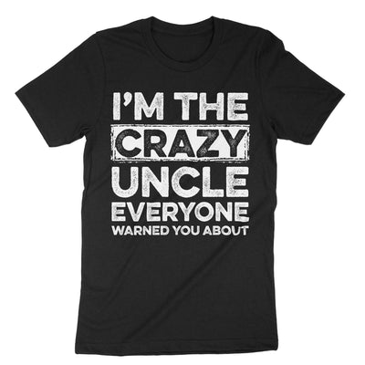 Black Im The Crazy Uncle Everyone Warned You About T-Shirt#color_black